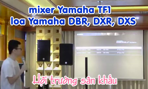 Kết hợp sử dụng mixer Yamaha TF1 và dòng loa Yamaha DBR, DXR, DXS