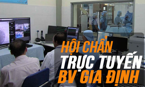 Hệ thống hội chẩn khám chữa bệnh trực tuyến truyền video: Bệnh viện Gia Định