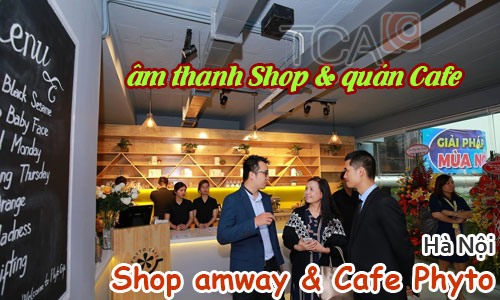 Bộ dàn âm thanh Shop Amway và quán Cafe Phyto tại Hà Nội