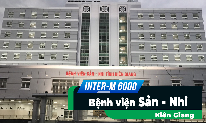 Hệ thống âm thanh thông báo Inter-M 6000 : Bệnh Viện Sản - Nhi tỉnh Kiên Giang