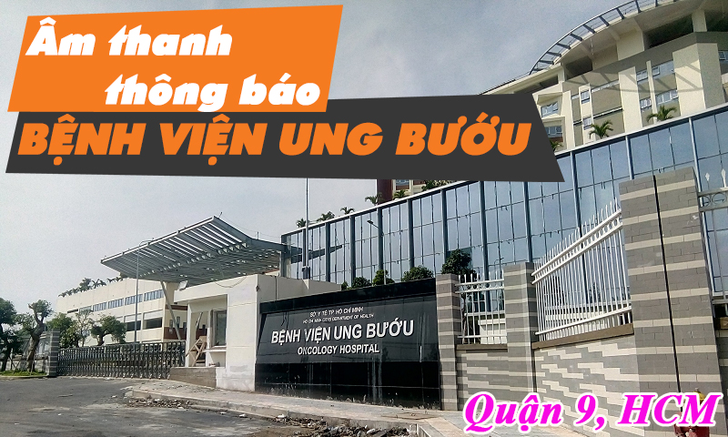 Hệ thống âm thanh thông báo Inter-M 6000 : Bệnh Viện Ung Bướu - Quận 9 - Hồ Chí Minh
