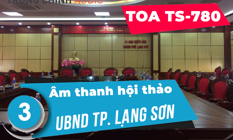 Âm thanh phòng họp: hệ thống hội thảo, hội nghị cho UBND TP Lạng Sơn