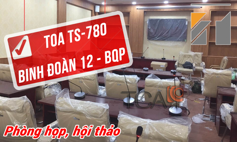 Hệ thống hội thảo TOA TS-780 âm thanh phòng họp trực tuyến: Binh Đoàn 12 Bộ Quốc Phòng