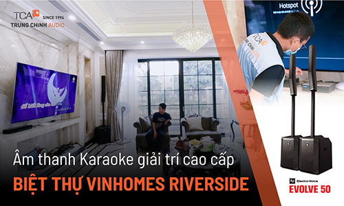 Dàn âm thanh giải trí, karaoke cao cấp : Biệt thự Vinhomes Riverside