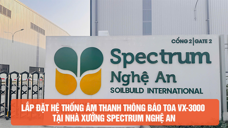Lắp đặt hệ thống âm thanh thông báo TOA VX-3000 tại nhà xưởng Spectrum Nghệ An