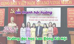 Bộ dàn âm thanh hội trường, ánh sáng sân khấu: Trường đại học Lao Động Xã Hội, Hà Nội