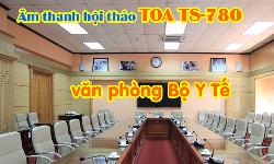 Hệ thống âm thanh hội thảo, hội nghị TOA TS-780: phòng họp văn phòng Bộ Y Tế
