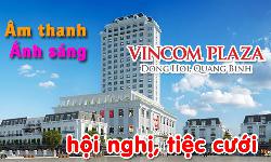 Âm thanh hội trường, ánh sáng sân khấu hội nghị, tiệc cưới: Vincom Quảng Bình