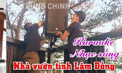Dàn karaoke vip, bộ âm thanh nhạc sống hay: Nhà vườn Lâm Đồng