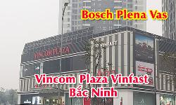 Hệ thống thông báo BOSCH Plena Vas: công trình tổ hợp Vincom Plaza Vinfast Bắc Ninh