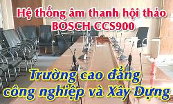 Hệ thống âm thanh hội thảo BOSCH CCS900: Trường cao đẳng công nghiệp và Xây Dựng