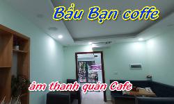 Lắp đặt bộ dàn âm thanh quán Cafe: Bầu Bạn coffe