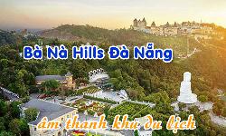 Hệ thống âm thanh khu du lịch: Bà Nà Hills Đà Nẵng