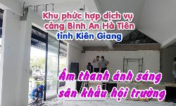 Âm thanh ánh sáng sân khấu hội trường: Khu phức hợp Bình An Hà Tiên, Kiên Giang