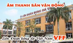 Âm thanh loa sân vân động: Liên Đoàn Bóng Đá Việt Nam (VFF)