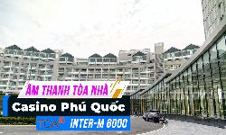 Hệ thống âm thanh thông báo Inter-M 6000 : Casino Phú Quốc