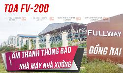 Hệ thống âm thông báo TOA cho nhà máy, nhà xưởng: công ty Fullway Đồng Nai