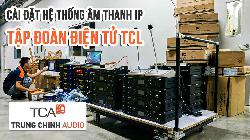 Cài đặt âm thanh IP iTC, hệ thống thông báo nhà xưởng: Tập đoàn Điện tử TCL