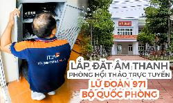 Lắp đặt âm thanh phòng họp hội thảo hội nghị trực tuyến tại: Lữ Đoàn 971 BQP