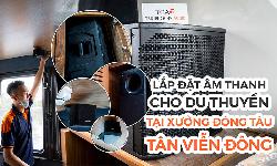 Lắp đặt thiết bị âm thanh du thuyền, loa sân khấu ElectroVoice: Xưởng tàu Tân Viễn Đông