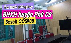 Âm thanh hội thảo, hội nghị Bosch CCS900 tại Bảo hiểm xã hội huyện Phù Cừ, Hưng Yên