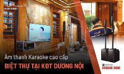 Dàn Âm Thanh KARAOKE Cao Cấp tại Biệt Thự Dương Nội